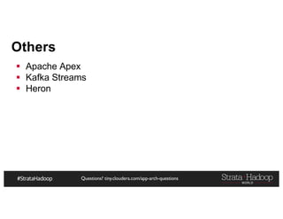 Questions? tiny.cloudera.com/app-arch-questions
Others
§ Apache Apex
§ Kafka Streams
§ Heron
 
