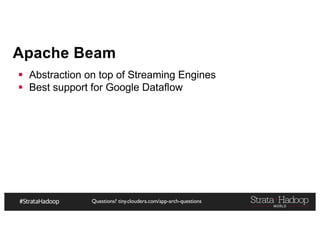 Questions? tiny.cloudera.com/app-arch-questions
Apache Beam
§ Abstraction on top of Streaming Engines
§ Best support for Google Dataflow
 