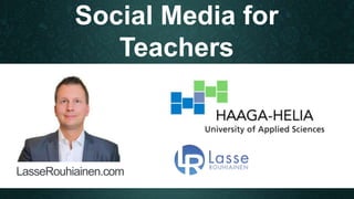 Social Media for 
Teachers 
LasseRouhiainen.com 
 