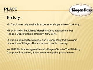 PlaceHistory :At first, it was only available at gourmet shops in New York City.