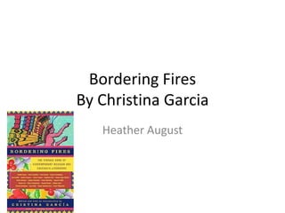 Bordering FiresBy Christina Garcia Heather August 