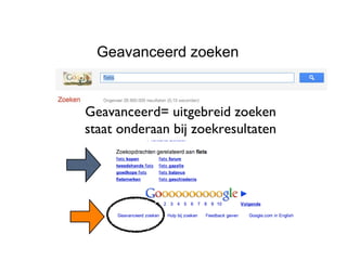 Geavanceerd zoeken Geavanceerd= uitgebreid zoeken  staat onderaan bij zoekresultaten  