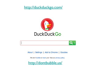 http://duckduckgo.com/ http://dontbubble.us/ 