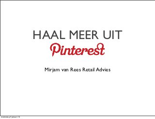 HAAL MEER UIT

                         Mirjam van Rees Retail Advies




woensdag 9 januari 13
 