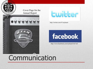 Cover Page for the
   Annual Report



                        http://twitter.com/#!/myhaam




                         http://www.facebook.com/myhaam?ref=mf




Communication
 