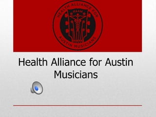 Health Alliance for Austin
       Musicians
 