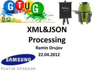 XML&JSON
Processing
  Ramin Orujov
   22.04.2012
 