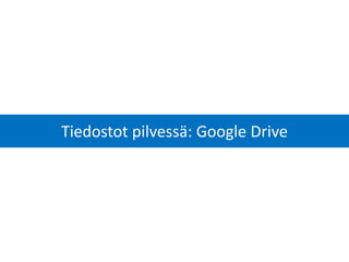 Tiedostot pilvessä: Google Drive  