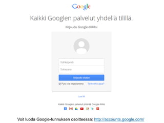 Voit luoda Google-tunnuksen osoitteessa: http://accounts.google.com/  