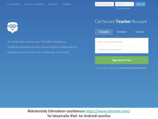Rekisteröidy Edmodoon osoitteessa https://www.edmodo.com/ 
Tai lataamalla iPad- tai Android-sovellus  