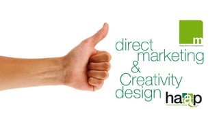 direct   Haap Direct management




    marketing
   &
Creativity
design
 