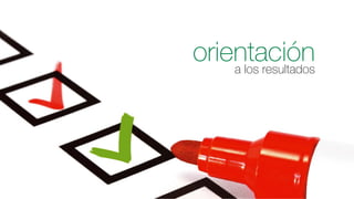 orientación
a los resultados