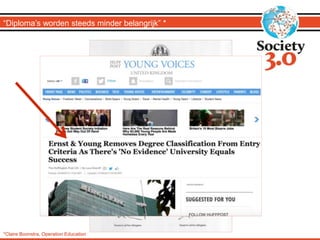 “Diploma’s worden steeds minder belangrijk” *
*Claire Boonstra, Operation Education
 