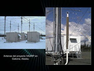 Antenas del proyecto HAARP en 
Gakona, Alaska. 
 