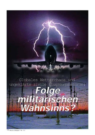 Globales Wetterchaos und
     ungeklärte zivile Flugzeugabstürze:
                      Folge
                  militärischen
                  Wahnsinns?
                                  Hans-Peter Thietz

14   MAGAZIN 2000plus / Nr. 177
 
