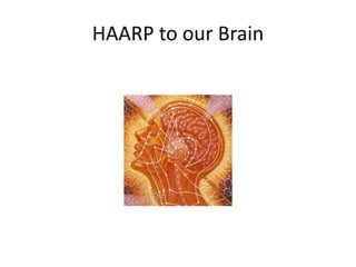 HAARP to our Brain
 