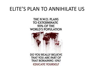 ELITE’S PLAN TO ANNIHILATE US
 