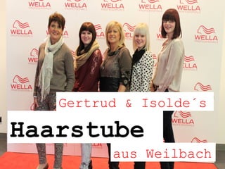 Gertrud & Isolde´s

Haarstube
aus Weilbach

 