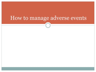 How to manage adverse events
 