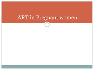 ART in Pregnant women
 