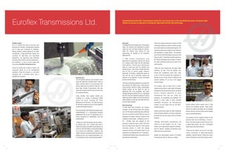 Euroflex Transmissions Ltd.
Flexible Friends
Mr. N. S. Shenoy has come a long way since
launching his precision manufacturing business
just 14 years ago. A financier by profession,
Shenoy spotted a market opening for an Indian
manufacturer of high-performance flexible disc
couplings for high-power and high-speed
applications. The opportunity was sufficiently
promising that he left his previous employment –
and profession – to set up a joint venture with
UK company Euroflex Transmissions Ltd.
At first, Mr. Shenoy had no staff, no factory, and
outsourced almost all of his manufacturing
operations. Today, the company is a $4 million
enterprise with a promising future, and a
reputation for innovation.

Hyderabad-based Euroflex Transmissions (India) Pvt. Ltd. proves that, in the manufacturing sector, having the right
friends can be just as important as having the right ideas and the best technology.

New Ideas
Couplings were just the beginning. In the past few
years, the company has expanded its product
range into rotor and stator blades for turbines.
When Mr. Shenoy went looking for new
opportunities, he typically put his customers'
objectives first.

Today, the company produces in excess of 3,000
compressor blades per month for steam and gas
land-based turbines, as well as aero engines. The
machining centres are arranged in pairs, with each
pair operated by a single person. The company
runs a 16-hour, two-shift system over six and a half
days per week. To meet future growth projections,

Early Success
Like all business start-ups, the company's early
years were filled with uncertainty. But in 1994, an
Indian customer opted to try the services of Mr.
Shenoy rather than buy direct from the UK. Two
years later, Euroflex Transmissions India was
doing well enough to build its own one-stop shop
for coupling production.
Today, Euroflex India supplies flexible disc
couplings to a number of well-known OEMs
around the world, including GE, Peter
Brotherhood and Siemens – the latter specifying
Mr. Shenoy's company as one of its two preferred
vendors for this type of product.
It's a success story that reflects the endeavour and
entrepreneurship of a hard-working business
professional with an eye for opportunity, and a
strong commitment to relationships, trust and
mutual benefit.
“I placed my entire life savings into this venture,”
Mr. Shenoy says, “but I couldn't have done it
without the support of Euroflex Transmissions Ltd
in the UK. Their 49% stake in my business enabled
me to finance the technology I needed to get
started. Not many companies would have been as
willing to do this, and it showed great faith in me.
It's something for which I will be eternally grateful.”

In 1998, Euroflex Transmissions India
approached a prospective customer and asked
for a sample turbine blade and the associated
CAD model for it. The aim was to reproduce the
blade at a lower price than the customer was
already paying – in the same or shorter lead-time,
with no loss of product quality. Shenoy's
philosophy of building a relationship based on
trust was the key to eventually winning the
business. It's an approach, he says, that helped
put the customer at ease.
“We had no technology assistance or advice from
the customer,” Mr. Shenoy says. “There were no
costs involved, nothing in writing, nothing legal,
nothing binding. All we asked for was an
agreement that if we succeeded, they would
consider buying the product from us. I appreciate
that the move from flexible couplings to turbine
blades may seem unlikely, but we're not afraid to
make mistakes. As they say, only those who don't
try never make mistakes.”
New Technology
To make those early prototypes, the company
invested in its first US-built Haas CNC machine
tool: a VF-0E vertical machining centre with fourth
axis and on-machine probing. After two years of
designing and making improved versions of the
customer's turbine blade – machined on the VF-

Mr. Shenoy anticipates the purchase of another
four Haas machining centres every year for the
next five years!
“There are many reasons why we select Haas
machines,” he says. “They are compact, user
friendly and competitively priced. Also, Haas
is one of the few machine tool companies to
develop its own control, which is married to the
machine perfectly. To me, this is the biggest
success of Haas.”
The company uses its Haas VF-2s to finishmachine components in a wide variety of materials
to tolerance limits of around 20 microns, as well as
perform roughing operations on parts
manufactured from cast iron, brass and
aluminium. All components are inspected 100
percent at every stage to allow complete
traceability throughout the manufacturing
process, as you'd expect from an ISO 9001-

looking towards further product lines to help

certified company.

continue his company's growth. These remain

Shenoy claims that to repay his “debt” of gratitude

that the next one may be another turbine-related

to the UK parent company, he chose to merge the

product, possibly alternators.

close to his chest at this stage, but he intimates

proceeds from the new venture with his Euroflex
business.

The company has four selection criteria for new
products: They must be technology – not price –

0E – Euroflex India was awarded its first

“Although turbine-blade manufacturing has

production contract for them in 2000. That event

driven; have high margins and low volumes; have

nothing to do with Euroflex in the UK, I have

a difficult entry barrier; and have a reasonable

led to an order for five Haas VF-2 CNC vertical

chosen not to separate the business's activities,”

resale value in the event of failure.

machining centres. In 2005, this already

says Mr. Shenoy. “Euroflex UK therefore owns

impressive armoury was boosted further by the

49 percent of my new activities.”

acquisition of an additional four VF-2 machines –

“These are the reasons we are not in the highvolume automotive or telecommunications

a model that Mr Shenoy says is the perfect size to

Despite the phenomenal success of Euroflex

industries,” says Mr. Shenoy. “It has to be a niche

manufacture turbine blades.

Transmissions India, Mr. Shenoy is already

product. Otherwise, we don't want to get involved.”

 