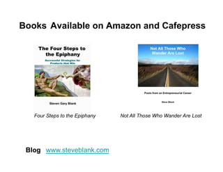 Books Available on Amazon and Cafepress




   Four Steps to the Epiphany   Not All Those Who Wander Are Lost




 Blog www.steveblank.com
 