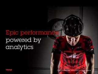 Epic performance
powered by
analytics
Photo courtesy of M: Milwaukee’s LifestyleMagazine
 