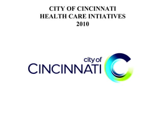 CITY OF CINCINNATI HEALTH CARE INTIATIVES 2010 