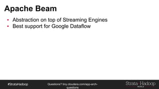 Questions?
tiny.cloudera.com/questions
Apache Beam
§ Abstraction on top of Streaming Engines
§ Best support for Google Dataflow
 
