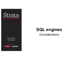 SQL engines
Considerations
 