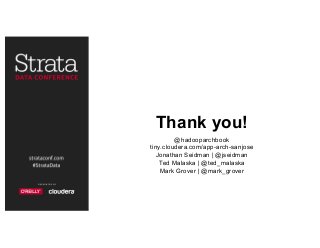 Thank you!
@hadooparchbook
tiny.cloudera.com/app-arch-sanjose
Jonathan Seidman | @jseidman
Ted Malaska | @ted_malaska
Mark Grover | @mark_grover
 