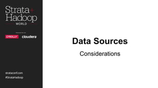 Data Sources
Considerations
 
