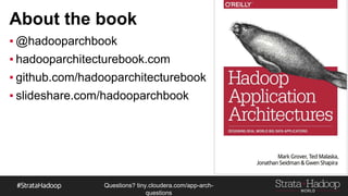 Questions?
tiny.cloudera.com/questions
About the book
▪ @hadooparchbook
▪ hadooparchitecturebook.com
▪ github.com/hadooparchitecturebook
▪ slideshare.com/hadooparchbook
 