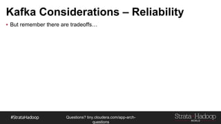 Questions?
tiny.cloudera.com/questions
Kafka Considerations – Reliability
▪ But remember there are tradeoffs…
 