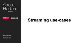 Streaming use-cases
 