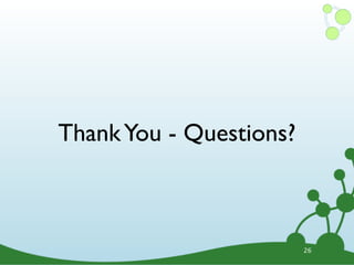 Thank You - Questions?



                         26
 