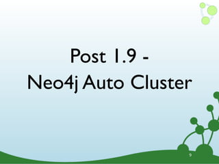 Post 1.9 -
Neo4j Auto Cluster


                 9
 