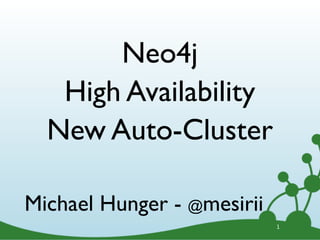 Neo4j
   High Availability
  New Auto-Cluster

Michael Hunger - @mesirii
                            1
 