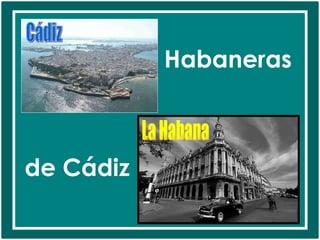 Habaneras



de Cádiz
 