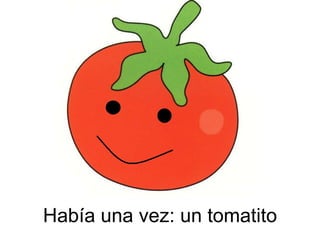 Había una vez: un tomatito
 