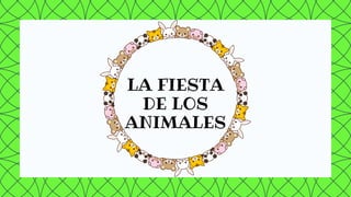 LA FIESTA
DE LOS
ANIMALES
 