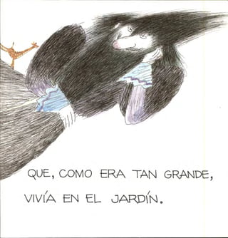 QUE, COMO ERA TAN GRANDE,
VIVÍA EN EL JARP1N.
 