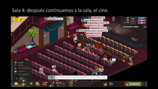 Sala 4: después continuamos a la sala, el cine.
 
