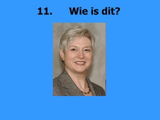 11. Wie is dit? 