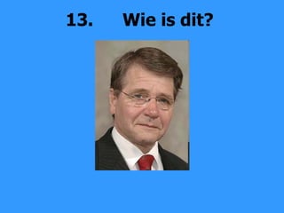 13. Wie is dit? 