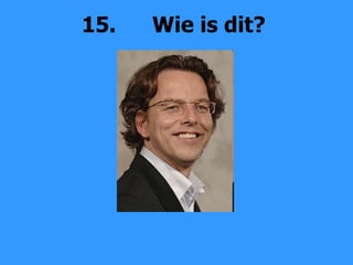 15. Wie is dit? 