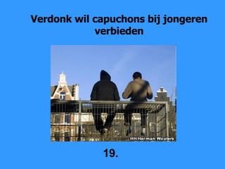 Verdonk wil capuchons bij jongeren verbieden 19. 