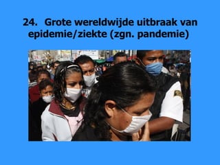 24. Grote wereldwijde uitbraak van epidemie/ziekte (zgn. pandemie)  