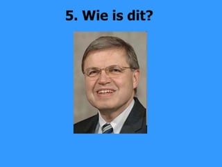 5. Wie is dit? 