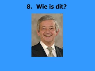 8. Wie is dit? 